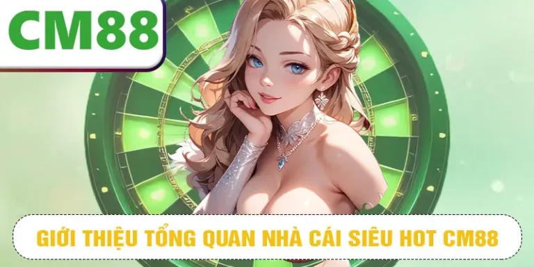 tổng quan về nha cái siêu hot CM88